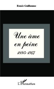 Une âme en peine (1895-1977) - Guillaume Renée
