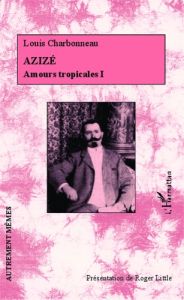 Amours tropicales Tome 1 : Azizé - Charbonneau Louis - Little Roger
