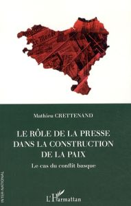 Le rôle de la presse dans la construction de la paix. Le cas du conflit basque - Crettenand Mathieu - Hazan Pierre - Massias Jean-P