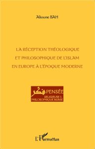 La réception théologique et philosophique de l'islam en Europe à l'époque moderne / - Bah Alioune