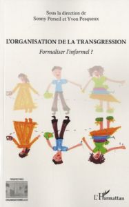 L'organisation de la transgression. Formaliser l'informel ? Actes de la journée d'études organisée a - Pesqueux Yvon - Perseil Sonny