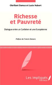 Richesse et pauvreté. Dialogue entre un Caribéen et une Européenne - Damus Obrillant - Hubert Lucie - Danvers Francis