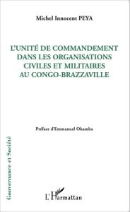 L'unité de commandement dans les organisations civiles et militaires au Congo-Brazzaville - Peya Michel Innocent - Okamba Emmanuel