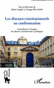 Les discours institutionnels en confrontation : contribution à l'analyse des discours institutionnel - Longhi Julien - Sarfati Georges-Elia