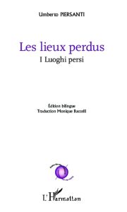 Les lieux perdus. Edition bilingue français-italien - Piersanti Umberto - Baccelli Monique