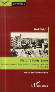 Histoire tunisienne. Modernité, élites et finance dans la Tunisie du XIXe siècle : le triple défi - Saïdi Hédi - Doumerc Bernard