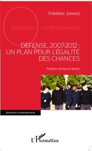 Défense, 2007-2012 : un plan pour l'égalité des chances - Jonnet Frédéric - Morin Hervé