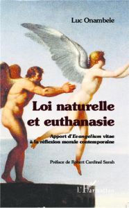 Loi naturelle et euthanasie. Apport d'Evangelium vitae à la réflexion morale contemporaine - Onambele Luc - Sarah Robert