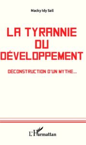 La tyrannie du développement. Déconstruction d'un mythe - Sall Macky