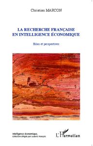 La recherche française en intelligence économique. Bilan et perspectives - Marcon Christian
