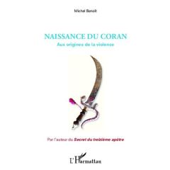 Naissance du Coran. Aux origines de la violence - Benoît Michel
