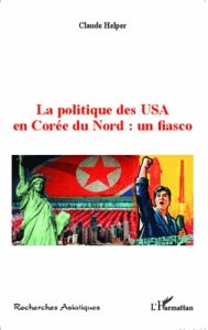 La politique des USA en Corée du Nord : un fiasco - Helper Claude