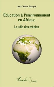 Education à l'environnement en Afrique. Le rôle des médias - Edjangué Jean-Célestin
