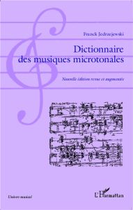 Dictionnaire des musiques microtonales (1892-2013). Edition revue et augmentée - Jedrzejewski Franck