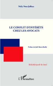 Le conflit d'intérêts chez les avocats - Noto-Jaffeux Nelly - Moret-Bailly Joël