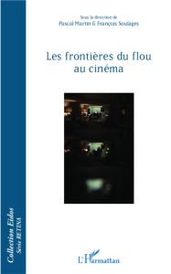 Les frontières du flou au cinéma - Martin Pascal - Soulages François