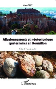 Alluvionnements et néotectonique quaternaires en Roussillon - Giret Alain - Lumley Henry de