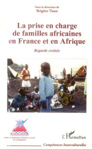 La prise en charge de familles africaines en France et en Afrique. Regards croisés - Tison Brigitte