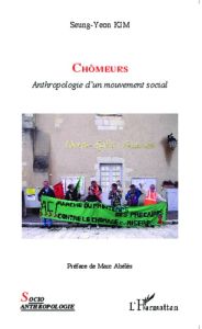 Chômeurs. Anthropologie d'un mouvement social - Kim Seung-Yeon - Abélès Marc