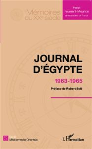 Journal d'Egypte. 1963-1965 - Froment-Meurice Henri - Solé Robert