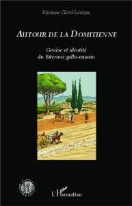 Autour de la Domitienne. Genèse et identité du Biterrois gallo-romain - Clavel-Lévêque Monique
