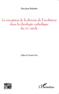 La réception de la théorie de l'évolution dans la théologie catholique du XXe siècle - Belambo Don-Jean - Euvé François