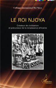 Le roi Njoya. Créateur de civilisation et précurseur de la renaissance africaine - Komidor Njimoluh Hamidou - Fame Ndongo Jacques
