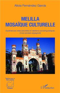 Melilla mosaïque culturelle. Expériences interculturelles et relations sociolinguistiques d'une encl - Fernandez Garcia Alicia