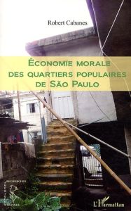 Economie morale des quartiers populaires de Sao Paulo - Cabanes Robert
