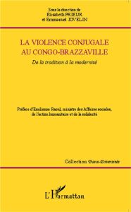 La violence conjugale au Congo-Brazzaville. De la tradition à la modernité - Prieur Elisabeth - Jovelin Emmanuel - Raoul Emilie