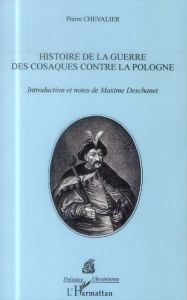 Histoire de la guerre des cosaques contre la Pologne - Chevalier Pierre - Deschanet Maxime
