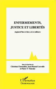 Enfermements, justice et libertés. Aujourd'hui et hier, ici et ailleurs - Chevandier Christian - Larralde Jean-Manuel - Tour