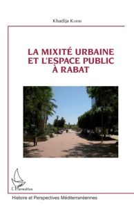 La mixité urbaine et l'espace public à Rabat - Karibi Khadija - Pinson Daniel