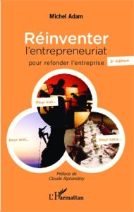 Réinventer l'entrepreneuriat pour refonder l'entreprise. 2e édition - Adam Michel - Alphandéry Claude