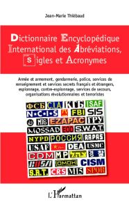 Dictionnaire encyclopédique international des abréviations, sigles et acronymes - Thiébaud Jean-Marie