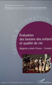 Evaluation des besoins des enfants et qualité de vie. Regards croisés France-Canada - Guimard Philippe - Sellenet Catherine