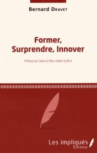 Former, surprendre, innover - Dravet Bernard - Héber-Suffrin Claire - Héber-Suff