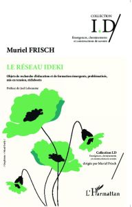 Le réseau IDEKI. Objets de recherche d'éducation et de formation émergents, problématisés, mis en te - Frisch Muriel - Lebeaume Joël