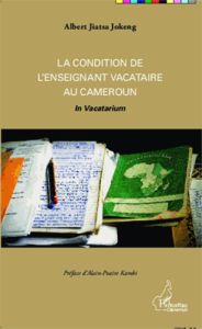 La condition de l'enseignant vacataire au Cameroun. In Vacatarium - Jiatsa Jokeng Albert - Kamki Alain-Poaire