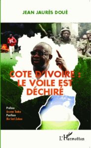 Côte d'Ivoire : le voile est déchiré - Doué Jean Jaurès - Touho Arsène - Zokou Seri-S