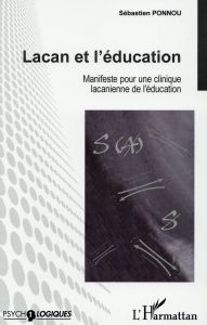 Lacan et l'éducation. Manifeste pour une clinique lacanienne de l'éducation - Ponnou Sébastien