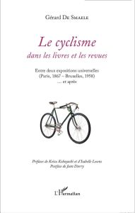 Le cyclisme dans les livres et les revues. Entre deux expositions universelles (Paris, 1867 - Bruxel - De Smaele Gérard - Kobayashi Keizo - Lesens Isabel