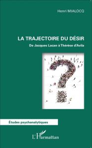 La trajectoire du désir. De Jacques Lacan à Thérèse d'Avila - Mialocq Henri