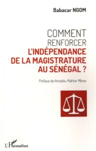 Comment renforcer l'indépendance de la magistrature au Sénégal ? - Ngom Babacar - Mahtar Mbow Amadou