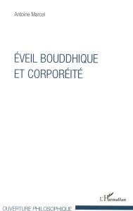 Eveil bouddhique et corporéité - Marcel Antoine