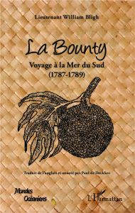 La Bounty. Voyage à la Mer du Sud (1787-1789) - Bligh William - Deckker Paul de