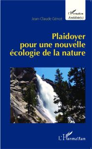 Plaidoyer pour une nouvelle écologie de la nature - Génot Jean-Claude
