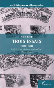 Trois essais (1900-1901). Edition bilingue français-allemand - Riegl Aloïs - Rieber Audrey
