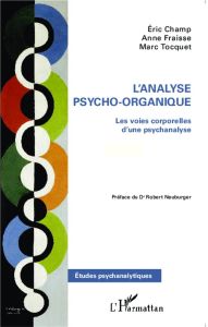 L'analyse psycho-organique. Les voies corporelles d'une psychanalyse - Champ Eric - Fraisse Anne - Tocquet Marc - Neuburg