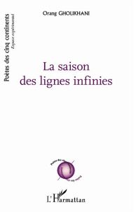 La saison des lignes infinies. Edition bilingue français-persan - Gholikhani Orang - Makaremi Hassan